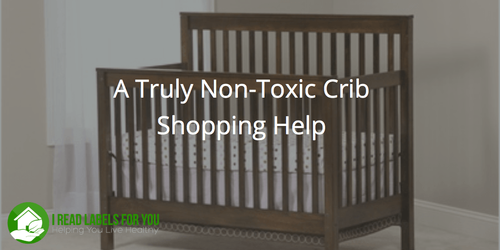 Non Toxic Crib Shopping Help I Read Labels For You