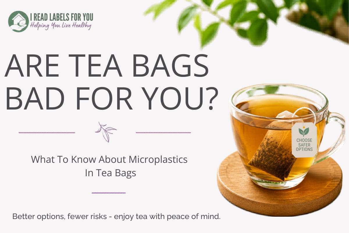 I Read Labels For You opinion on whether tea bags are bad for you