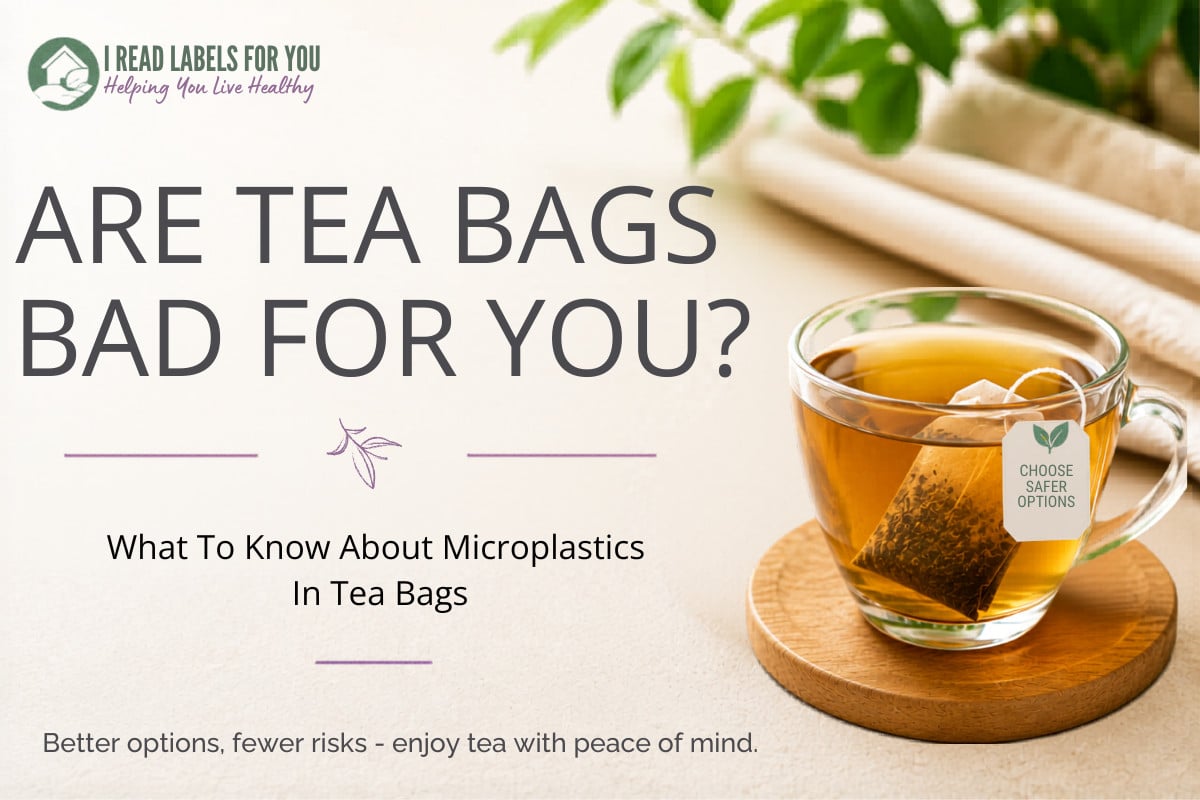 I Read Labels For You opinion on whether tea bags are bad for you